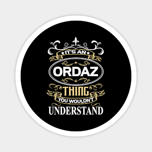 Ordaz Name Shirt It's An Ordaz Thing You Wouldn't Understand Magnet